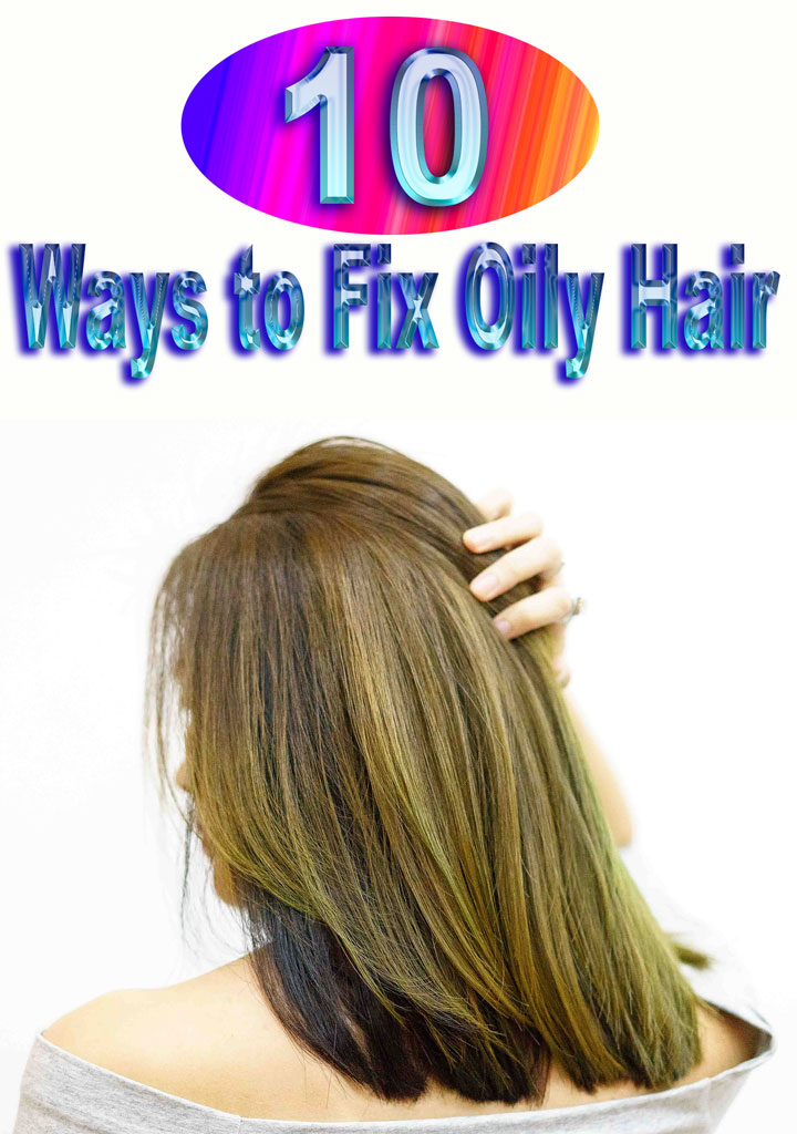 10 Ways to Fix Oily Hair