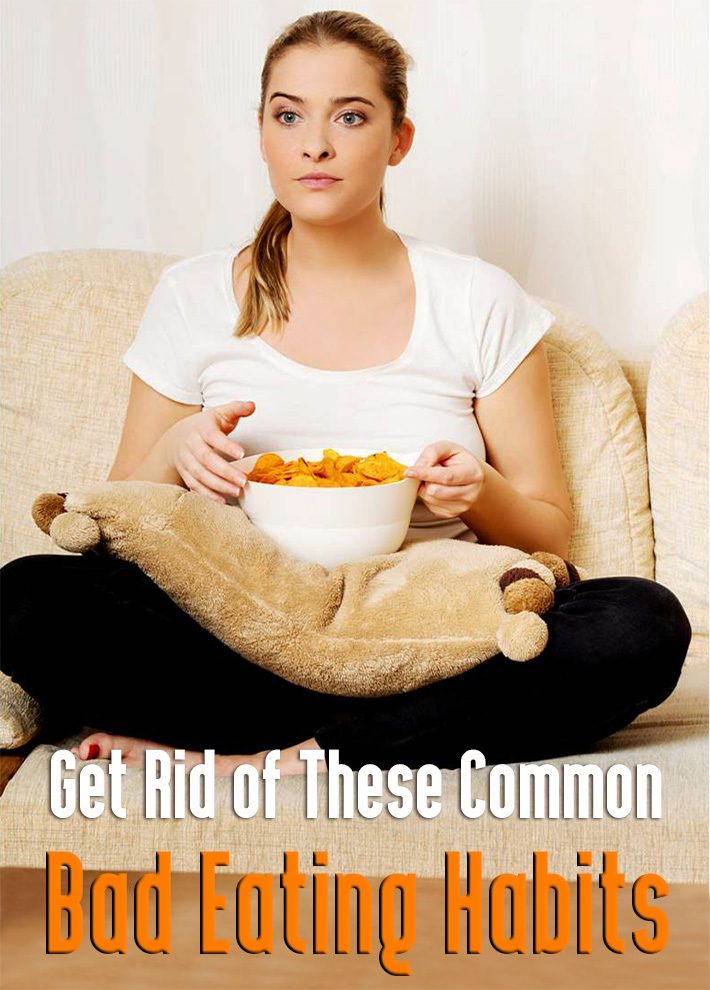 Get Rid Of These Common Bad Eating Habits