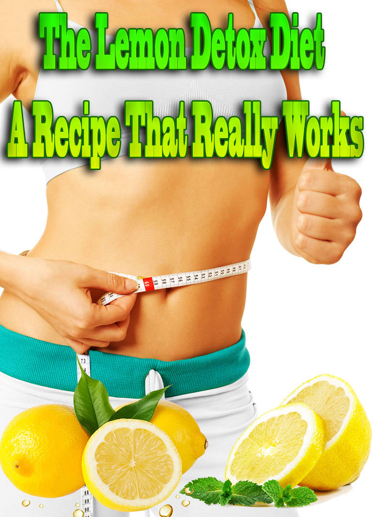 The Lemon Detox Diet – A Recipe That Really Works