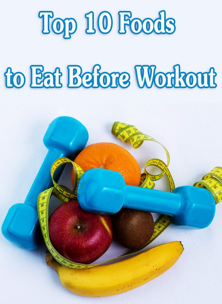 Top 10 Foods to Eat Before Workout