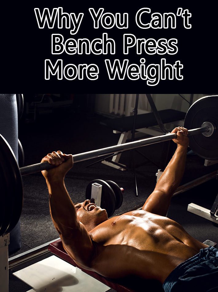 Why You Can’t Bench Press More Weight