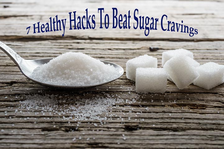 7 Healthy Hacks To Beat Sugar Cravings