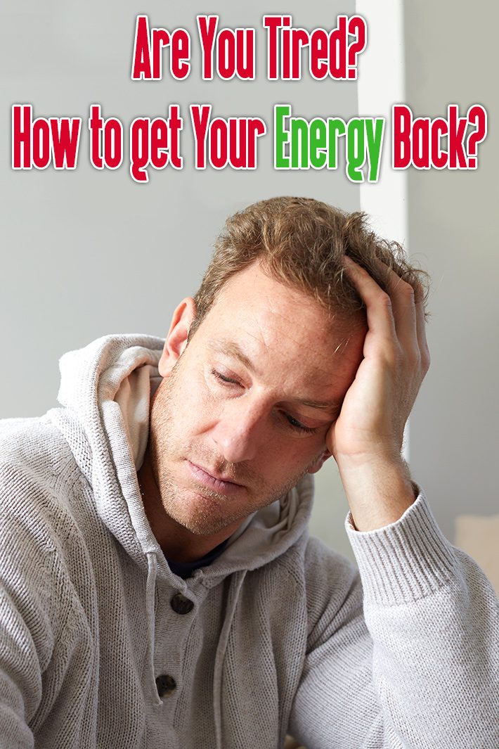Are You Tired? How to get Your Energy Back?