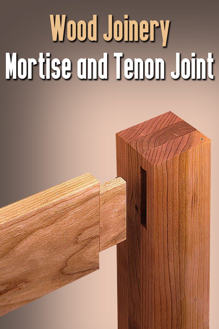 Wood Joinery – Mortise and Tenon Joint