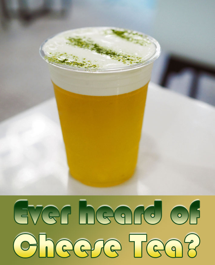 Ever heard of Cheese Tea?